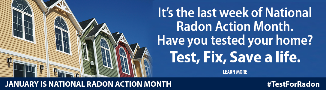 It's the last week of National Radon Action Month. Have you tested your home? Test, Fix, Save a life. Learn more. January is National Radon Action Month. #TestForRadon